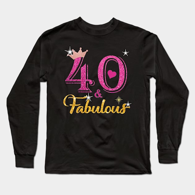 40th Birthday Forty  and Fabulous Queen Turning 40 Years Old Gift Long Sleeve T-Shirt by JustinArt